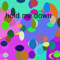 hold me down